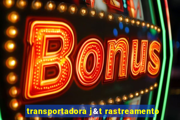 transportadora j&t rastreamento